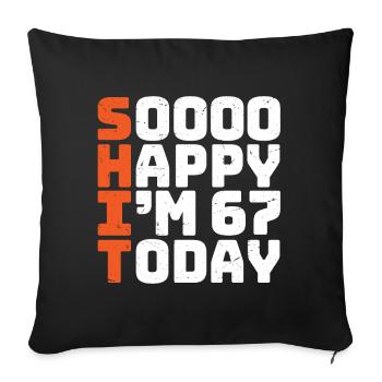 soooo happy i'm 67 Funny 67th birthday 67 - Sofa pillowcase 17,3'' x 17,3'' (45 x 45 cm) - black - Front