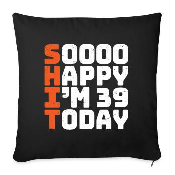 soooo happy i'm 39 Lustig 39. Geburtstag 39 - Sofakissenbezug 45 x 45 cm - Schwarz - Vorne
