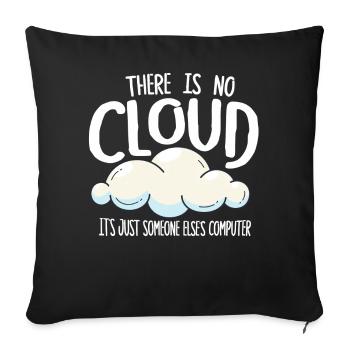 There Is No Cloud It's Just Someone Else's - Sofakissenbezug 45 x 45 cm - Schwarz - Vorne