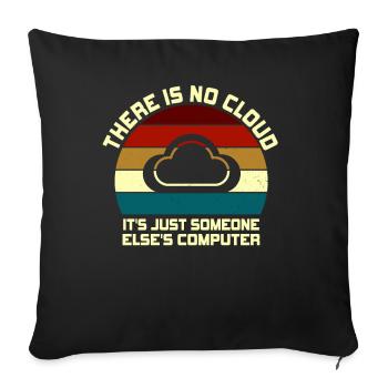 There Is No Cloud It's Just Someone Else's - Sofakissenbezug 45 x 45 cm - Schwarz - Vorne