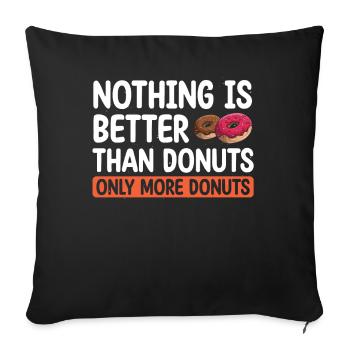 Nothing Is Better Than Donuts | Donut Lover Tshirt - Sofa pillowcase 17,3'' x 17,3'' (45 x 45 cm) - black - Front
