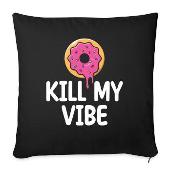 Donut Kill My Vibe | Donut Lover Tshirt | Funny - Sofa pillowcase 17,3'' x 17,3'' (45 x 45 cm) - black - Front