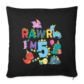 Rawr I Am 5 | Rawr Dinosaur | 5th birthday - Sofa pillowcase 17,3'' x 17,3'' (45 x 45 cm) - black - Front