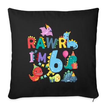 Rawr I Am 6 | Rawr Dinosaur | 6th birthday - Sofa pillowcase 17,3'' x 17,3'' (45 x 45 cm) - black - Front