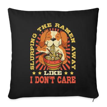 Slurping The Ramen Away Like I Don't Care | Ramen - Sofa pillowcase 17,3'' x 17,3'' (45 x 45 cm) - black - Front