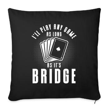 Solange es Bridge ist - Sofakissenbezug 45 x 45 cm - Schwarz - Vorne