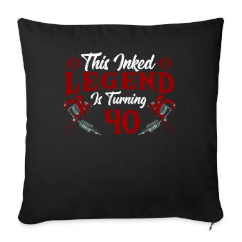 This Ink Legend Turns 40 Fantastic 40. - Sofa pillowcase 17,3'' x 17,3'' (45 x 45 cm) - black - Front