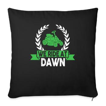 We Ride At Dawn Dad Lawn Mower Make Laugh Day Yard - Sofakissenbezug 45 x 45 cm - Schwarz - Vorne