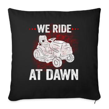 We Ride At Dawn Dad Lawn Mower Make Laugh Day Yard - Sofakissenbezug 45 x 45 cm - Schwarz - Vorne