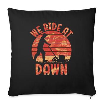 We Ride At Dawn Dad Lawn Mower Make Laugh Day Yard - Sofa pillowcase 17,3'' x 17,3'' (45 x 45 cm) - black - Front