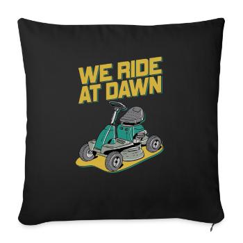 We Ride At Dawn Dad Lawn Mower Make Laugh Day Yard - Sofakissenbezug 45 x 45 cm - Schwarz - Vorne