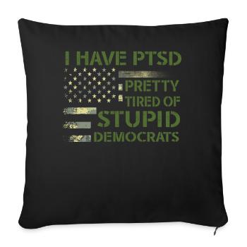 I Have PTSD Pretty Tired Of Stupid Democrats USA - Sofa pillowcase 17,3'' x 17,3'' (45 x 45 cm) - black - Front