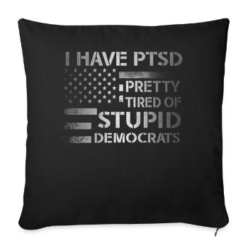 I Have PTSD Pretty Tired Of Stupid Democrats USA - Sofa pillowcase 17,3'' x 17,3'' (45 x 45 cm) - black - Front