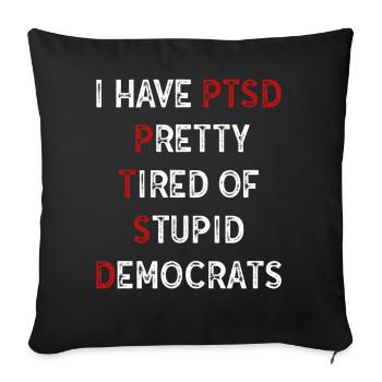 I Have PTSD Pretty Tired Of Stupid Democrats USA - Sofa pillowcase 17,3'' x 17,3'' (45 x 45 cm) - black - Front