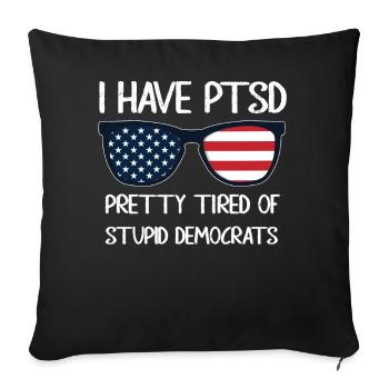 I Have PTSD Pretty Tired Of Stupid Democrats USA - Sofa pillowcase 17,3'' x 17,3'' (45 x 45 cm) - black - Front