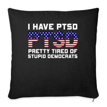 I Have PTSD Pretty Tired Of Stupid Democrats USA - Sofakissenbezug 45 x 45 cm - Schwarz - Vorne