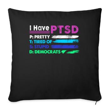 I Have PTSD Pretty Tired Of Stupid Democrats USA - Sofakissenbezug 45 x 45 cm - Schwarz - Vorne