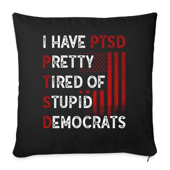 I Have PTSD Pretty Tired Of Stupid Democrats USA - Sofakissenbezug 45 x 45 cm - Schwarz - Vorne