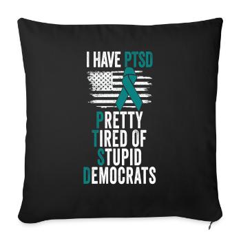 I Have PTSD Pretty Tired Of Stupid Democrats USA - Sofakissenbezug 45 x 45 cm - Schwarz - Vorne