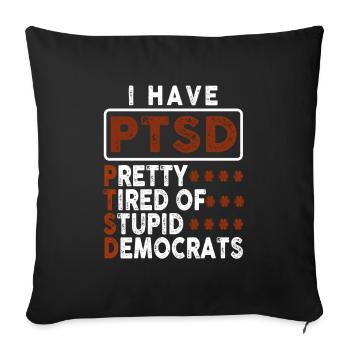 I Have PTSD Pretty Tired Of Stupid Democrats USA - Sofakissenbezug 45 x 45 cm - Schwarz - Vorne