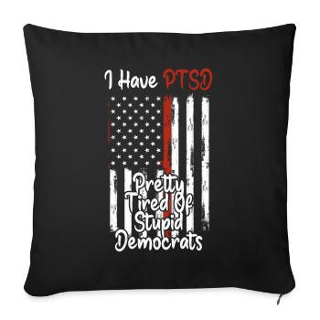 I Have PTSD Pretty Tired Of Stupid Democrats USA - Sofakissenbezug 45 x 45 cm - Schwarz - Vorne