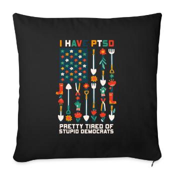 I Have PTSD Pretty Tired Of Stupid Democrats USA - Sofakissenbezug 45 x 45 cm - Schwarz - Vorne