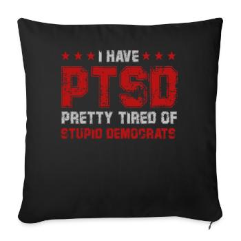 I Have PTSD Pretty Tired Of Stupid Democrats USA - Sofakissenbezug 45 x 45 cm - Schwarz - Vorne