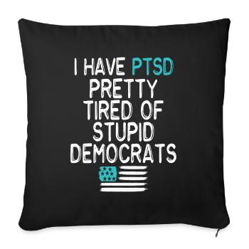 I Have PTSD Pretty Tired Of Stupid Democrats USA - Sofakissenbezug 45 x 45 cm - Schwarz - Vorne