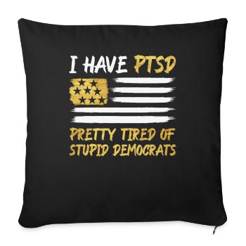 I Have PTSD Pretty Tired Of Stupid Democrats USA - Sofakissenbezug 45 x 45 cm - Schwarz - Vorne