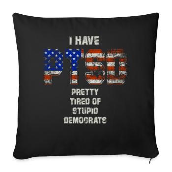 I Have PTSD Pretty Tired Of Stupid Democrats USA - Sofakissenbezug 45 x 45 cm - Schwarz - Vorne
