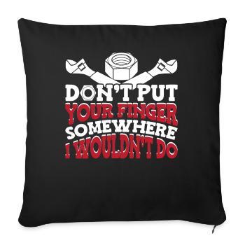 Don't Put Your Finger Somewhere | Machinist Gift - Sofakissenbezug 45 x 45 cm - Schwarz - Vorne