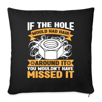 If The Hole Had Hair | Mechanic Gift | - Sofa pillowcase 17,3'' x 17,3'' (45 x 45 cm) - black - Front