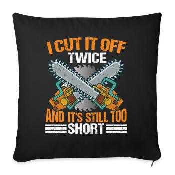 Cut It Off Twice | Carpenter Shirt | Woodworker - Sofa pillowcase 17,3'' x 17,3'' (45 x 45 cm) - black - Front
