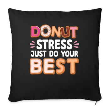 Donut Stress Do Your Best | Donut Lover Tshirt | - Sofa pillowcase 17,3'' x 17,3'' (45 x 45 cm) - black - Front