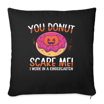 She Donut Scare Me Kindergarten travail | Beignet - Housse de coussin décorative 45 x 45 cm - noir - Devant