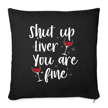 Shut Up Liver You Are Fine | Bourbon Drinker - Sofa pillowcase 17,3'' x 17,3'' (45 x 45 cm) - black - Front