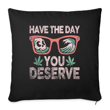 Have The Day You Deserve - Sofa pillowcase 17,3'' x 17,3'' (45 x 45 cm) - black - Front