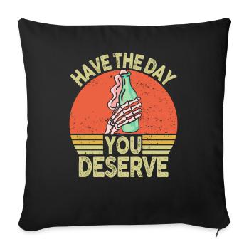 Have The Day You Deserve - Sofa pillowcase 17,3'' x 17,3'' (45 x 45 cm) - black - Front