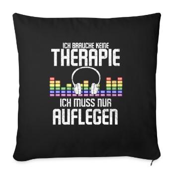 Ich Brauche Keine Therapie Ich Muss Nur Auflegen - Sofakissenbezug 45 x 45 cm - Schwarz - Vorne