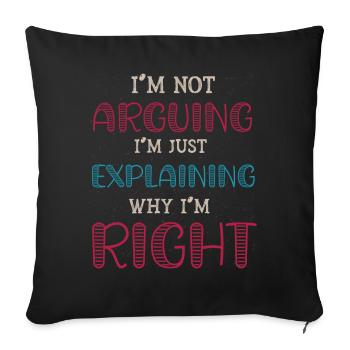 Im Not Arguing Im Just Explaining Why Im Right - Sofa pillowcase 17,3'' x 17,3'' (45 x 45 cm) - black - Front