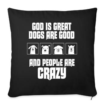 God Is Great Dogs Are Good And People Are Crazy - Sofa pillowcase 17,3'' x 17,3'' (45 x 45 cm) - black - Front