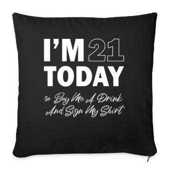 At 21 Today So Buy Me A Drink And Sign My Shirt - Sofa pillowcase 17,3'' x 17,3'' (45 x 45 cm) - black - Front