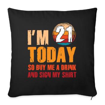 At 21 Today So Buy Me A Drink And Sign My Shirt - Sofa pillowcase 17,3'' x 17,3'' (45 x 45 cm) - black - Front