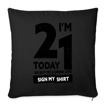 At 21 Today So Buy Me A Drink And Sign My Shirt - Sofa pillowcase 17,3'' x 17,3'' (45 x 45 cm) - black - Front