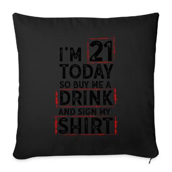 At 21 Today So Buy Me A Drink And Sign My Shirt - Sofa pillowcase 17,3'' x 17,3'' (45 x 45 cm) - black - Front