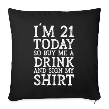At 21 Today So Buy Me A Drink And Sign My Shirt - Sofa pillowcase 17,3'' x 17,3'' (45 x 45 cm) - black - Front