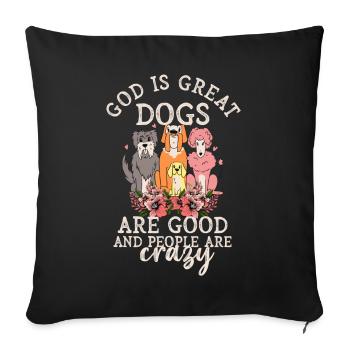 God Is Great Dogs Are Good And People Are Crazy - Sofa pillowcase 17,3'' x 17,3'' (45 x 45 cm) - black - Front