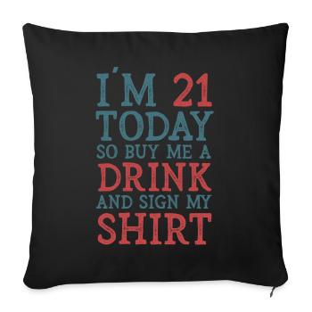 At 21 Today So Buy Me A Drink And Sign My Shirt - Sofa pillowcase 17,3'' x 17,3'' (45 x 45 cm) - black - Front