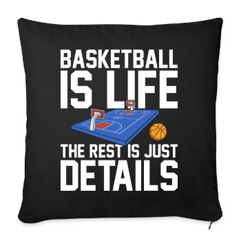 Basketball Is Life The Rest Is Just Details for - Sofa pillowcase 17,3'' x 17,3'' (45 x 45 cm) - black - Front