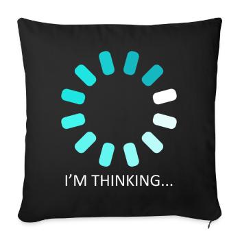 I'm Thinking Stand By, I'm Processing This - Sofa pillowcase 17,3'' x 17,3'' (45 x 45 cm) - black - Front